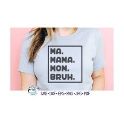 Ma Mama Mom Bruh SVG for Cricut, Funny Mother's Day Gift Png, Mama Shirt Svg, Mom Life Design, Vinyl Decal Cut File Down