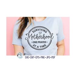 Surviving Motherhood One Prayer At A Time SVG for Cricut, Funny Mom Phrase PNG, Mother's Day Gift, Sarcastic Mama Shirt,