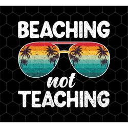 Summer Sunglasses Gift Png, Vintage Sunset Beaching Not Teaching Summer Png, Beaching Png, Summer Png, Png For Shirts, P
