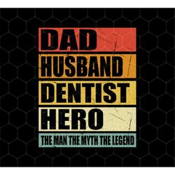Gift For Dentist Png, Dad Husband Dentist Png, Hero Dentist Png, The Men The Myth The Legend Png, Png Printable, Digital