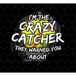 I Am The Crazy Catcher Png, They Warned You About Png, Tennis Lover Png, Softball Lover Png, Sport Lover Png, Png Printa