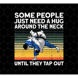 Some People Just Need A Hug Around The Neck Png, Until They Tap Out Png, Retro Martial Art Png, Martial Arts, Png Printa