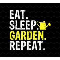 Gardening Png, Eat Sleep Garden Repeat png, Love Gardening Png, Best Of Garden Png, Life Is Garden Png, Png For Shirts,