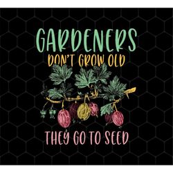 Gardeners Lover Png, Don't Grow Old Png, They Go To Seed Png, Gardening Png, Retro Garden Png, Grape Garden, Png For Shi