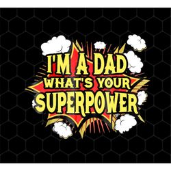 Funny I'm A Dad Png, What's Your Superpower Png, Super-dad Lover Png, Superpower Png, Father's Day Gifts, Png For Shirts