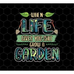 Funny Garden Png, Fertilizer Sayings Png, When Life Gave You Shit Png, Grow A Garden Png, Life Garden Png, Png For Shirt
