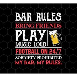 Funny Bar Rules Png, Bring Friends Play Music Loud Png, Football On 24/7 Png, Beer Png, My Bar My Rules Png, Png For Shi