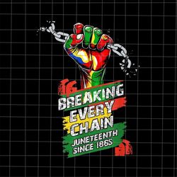 Breaking Every Chain Since 1865 Png, Juneteenth Day Png, Independence Day Png, Black History Month Png