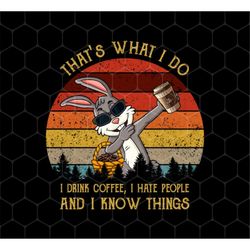 Cute Rabbit Png, That's What I Do Png, I Drink Coffee Png, I Hate People, I Know Things Png, Retro Rabbit, PNG For Shirt