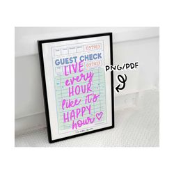 Live Every Hour Like it's Happy Hour Guest Check PNG Trendy PNG Cute Poster Designs Mental Health Awareness Self Love Mo