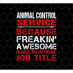 Love Animal Png, Animal Control Service Freaking Awesome Png, Not An Job Title Png, Animal Service Png, Png For Shirts,