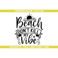 Beach don't kill my vibe Svg, Summer Svg, Summer Png, Funny Summer Svg, Summer Quote Svg, Beach Svg, Summer Mug Svg, Sum