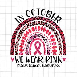 In October We Wear Pink Leopard Rainbow Png, Leopard Rainbow Breast Cancer Awareness Png, Pink Cancer Warrior Png, Leopa
