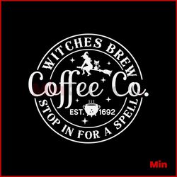 Witches Brew Stop In For A Spell SVG Halloween Coffee SVG