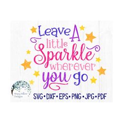 Leave A Little Sparkle Wherever You Go SVG, Empowering Svg, Positive Sign Svg, Girl Sign Svg, Vinyl Decal File for Cricu