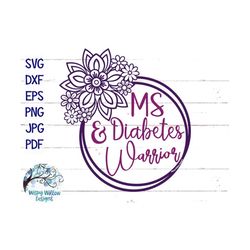 MS and Diabetes Warrior SVG, Dxf, png, jpg, Multiple Sclerosis Svg, Vinyl Decal, Diabetes Awareness Svg, Flowers, Floral