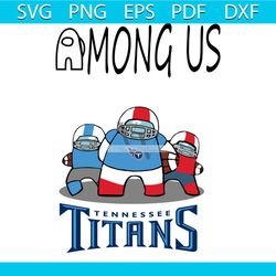 Tennessee Titans Among Us NFL Svg, Sport Svg, Tennessee Titans Svg, Tennessee Svg, Tennessee Among Us Svg, Tennessee Fan