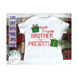 Will Trade Brother for Presents SVG, DXF, png, jpg, eps, Funny Christmas Shirt Svg, Kid Christmas Svg, Christmas Svg, Tr