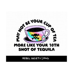 May Not Be Your Cup of Tea PNG, Shot of Tequila Skull Crossbones Tea Time Trendy PNG, Popular T-shirt Designs, Cute Stic