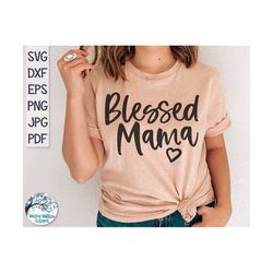 Blessed Mama SVG, Mama Shirt Design SVG, Mom SVG, Mother Svg, Blessed Mom Svg, Vinyl Decal File, Blessed Mama Shirt File