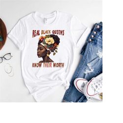 Real Black Queens Know Their Worth Shirt,Melanin Queen Shirt,Black Girl Magic Shirt,Black Excellence Tee,Gift for Black
