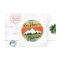 Be A Nice Human PNG, Be A Nice Human Retro Mountain, Be A Nice Human Shirt Design, Digital, Be A Nice Human Sublimation