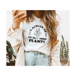 SVG - PNG It's Always Okay to Buy More Plants Always Killin it Plant Mama Plant Lover Plant Mom Gardener, Crazy Plant La
