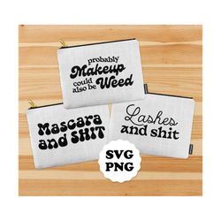 SVG - PNG Weed and Lashes My Face and Shit Cosmetic Bag Design, Makeup Bag Design Period Bag, Might Be Makeup Essentials