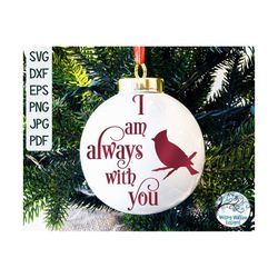 I Am Always With You SVG, Cardinal Christmas Ornament SVG, Winter Cardinal, Memorial Svg, Cardinal Svg, Cardinal Ornamen