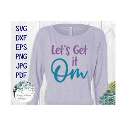 Funny Yoga Phrase SVG, Let's Get It Om, Funny SVG File for Cricut, Cute Meditation Quote for T-shirt, Vinyl Decal Cut Fi
