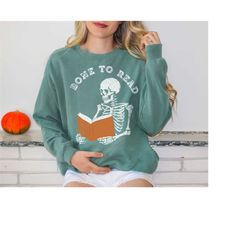 Bone To Read Skeleton Bookish Sweatshirt | Comfort Colors Halloween Reader Book Lover Fantasy Romance Reader Spooky Book