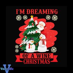 Im Dreaming Of A Wine Christmas Svg, Christmas Svg, Santa Svg, Christmas Tree svg