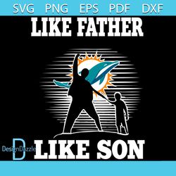 Like Father Like Son Miami Dolphins Svg, Sport Svg, Family Svg, Miami Dolphins Svg, Father Svg, Son Svg, Dad And Son Svg