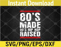 80's Made 90's Hip Hop Raised Apparel Svg, Eps, Png, Dxf, Digital Download