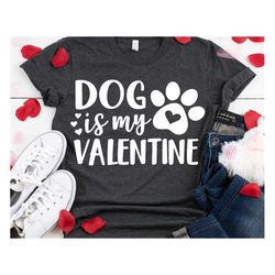 Dog Valentines Svg, Dog is My Valentine Svg, Funny Valentines Day, Dog Lover Svg, Girl Valentines Shirt Svg Cut File for