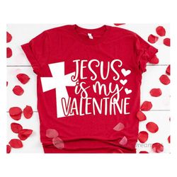 Jesus is my Valentine Svg, Jesus Svg, Happy Valentines Day Svg, Christian Svg, Jesus Shirt Svg, Cut Files for Cricut, Pn