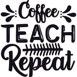 QualityPerfectionUS Digital Download - Coffee Teach Repeat - SVG File for Cricut, HTV, Instant Download