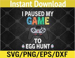 I Paused My Game To Egg Hunt Easter Funny Gamer Svg, Eps, Png, Dxf, Digital Download