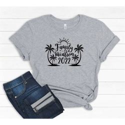 Family Vacation 2022 Shirt, Family Trip Custom Shirt, Summer Vacation Shirt, Family Trip Tee, Travel Family shirt, Summe