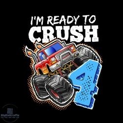 Im Ready To Crush 4 Monster Truck 4Th Birthday svg SVG PNG DXF EPS PDF