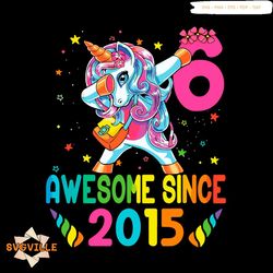 Awesome Since 2015 Dabbing Unicorn 6Th Birthday svg Girls SVG PNG DXF EPS PDF