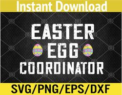 Easter Egg Coordinator Funny Svg, Eps, Png, Dxf, Digital Download
