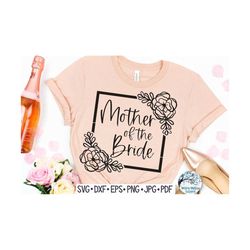 Floral Mother of the Bride SVG for Cricut, Mother of the Bride Shirt Design PNG, Floral Wedding Vinyl Decal Cut File, We