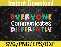 Everyone Communicates Differently Autism Special Ed Teache Svg, Eps, Png, Dxf, Digital Download