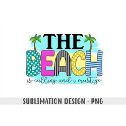 The beach is calling and i must go PNG, Summer vibes PNG, tie dye png, Summer sublimation file, beach shirt PNG design D