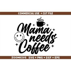 Mama needs coffee SVG, Funny Coffee SVG, Coffee Quote Svg, Caffeine Svg, Coffee Lovers Png, Coffee Obsessed Svg, Coffee