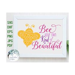 Bee Your Own Kind of Beautiful, SVG DXF png eps jpg, Digital Download File, floral, animal, mandala, girl, empowering, i