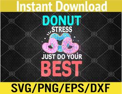 Funny Donut Stress Just Do Your Best Svg, Eps, Png, Dxf, Digital Download