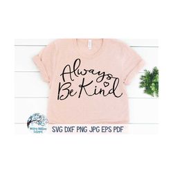 Always Be Kind SVG, Kindness SVG, Kind Svg, Be Kind Shirt Design, Positive, Inspirational Quote, Svg, SVG for Cricut, Pn