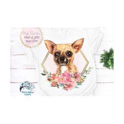 Floral Chihuahua Dog Sublimation Png, Floral Watercolor Chihuahua Png, Dog with Flowers PNG, Sublimation Clipart, Chihua